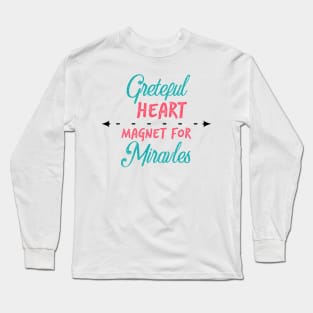 grateful heart magnet for miracles Long Sleeve T-Shirt